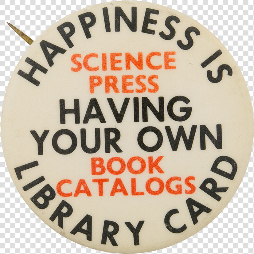 Happiness Is Having Your Own Library Card Cause Button   Circle  HD Png DownloadTransparent PNG