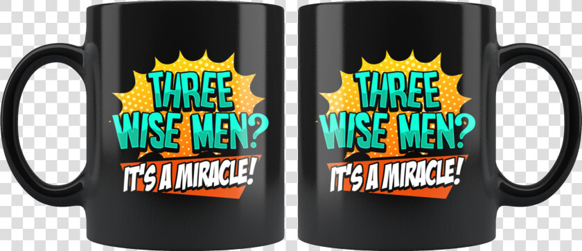 Funny Three Wise Men It S A Miracle Christmas Satire   Mug  HD Png DownloadTransparent PNG