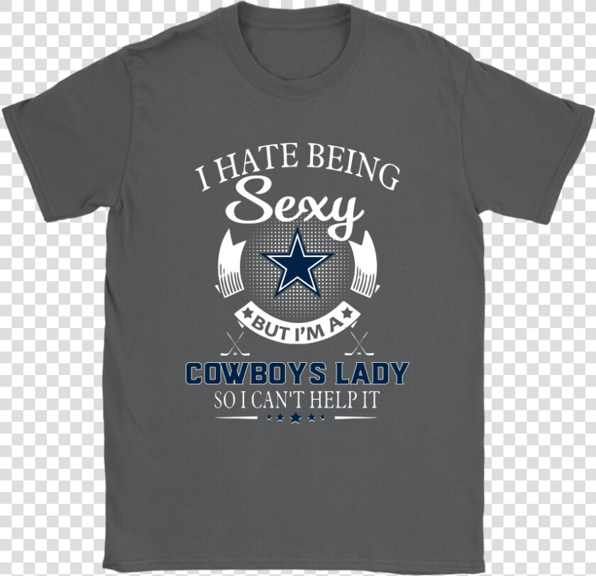 I Hate Being Sexy But I M A Nfl Dallas Cowboys Lady   Active Shirt  HD Png DownloadTransparent PNG