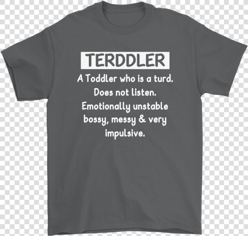 Terddler A Toddler Who Is A Turd Definition Shirts   Undiagnosed Middle Age Discomfort  HD Png DownloadTransparent PNG