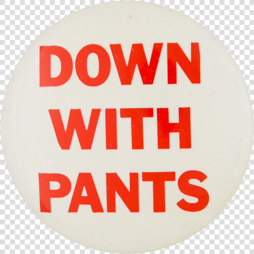 Down With Pants Humorous Button Museum   Circle  HD Png DownloadTransparent PNG