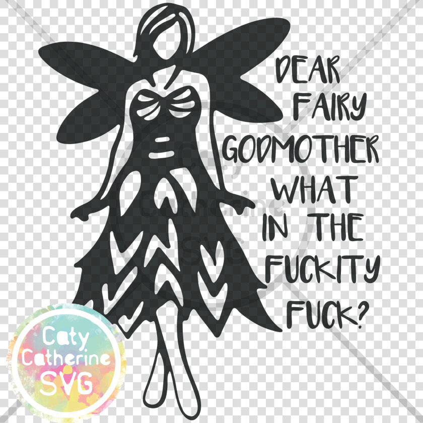 Dear Fairy Godmother What In The Fuckity Fuck Svg Cut  HD Png DownloadTransparent PNG