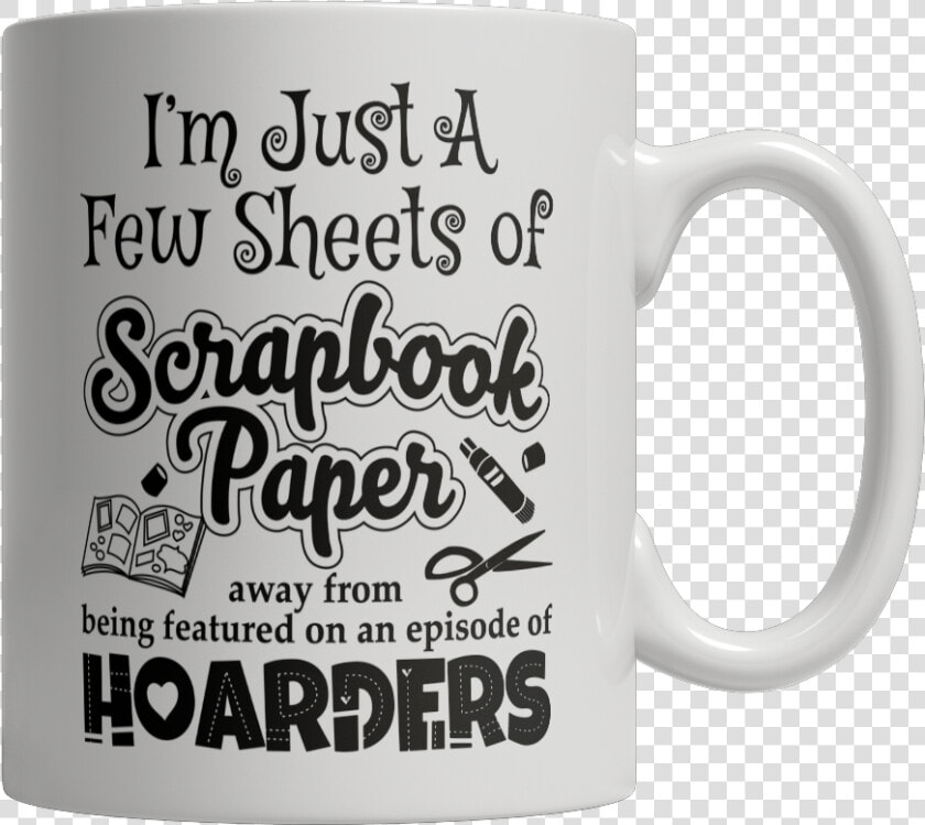 I M Just A Few Sheets Of Scrapbook Paper Away From   Coffee Cup  HD Png DownloadTransparent PNG