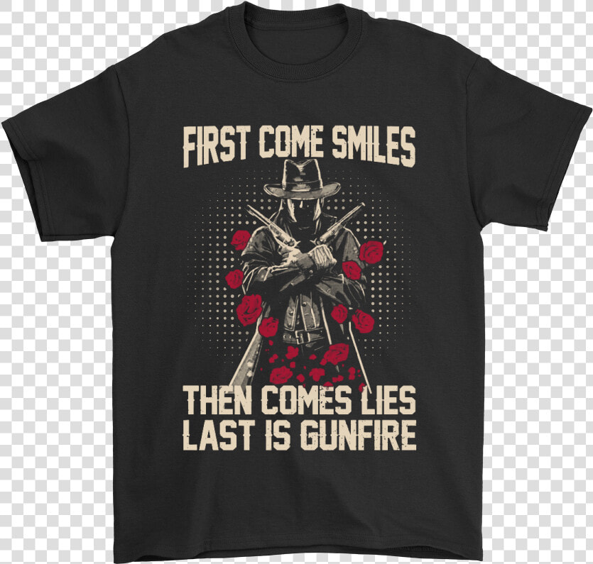 First Come Smiles Then Comes Lies Last Is Gunfire Gunslinger   Straight Outta Wakanda T Shirt  HD Png DownloadTransparent PNG