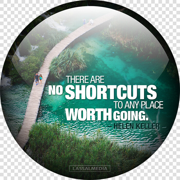 There Are No Shortcuts To Any Place Worth Going  HD Png DownloadTransparent PNG