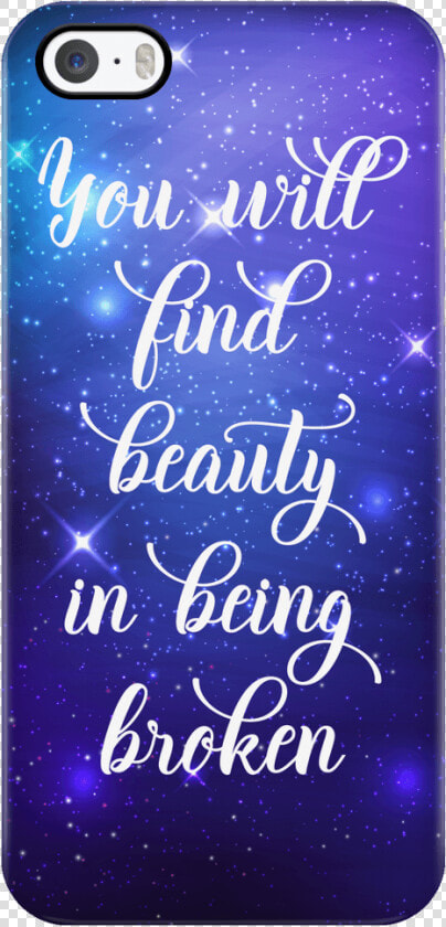 You Will Find Beauty In Being Broken   Mobile Phone Case  HD Png DownloadTransparent PNG