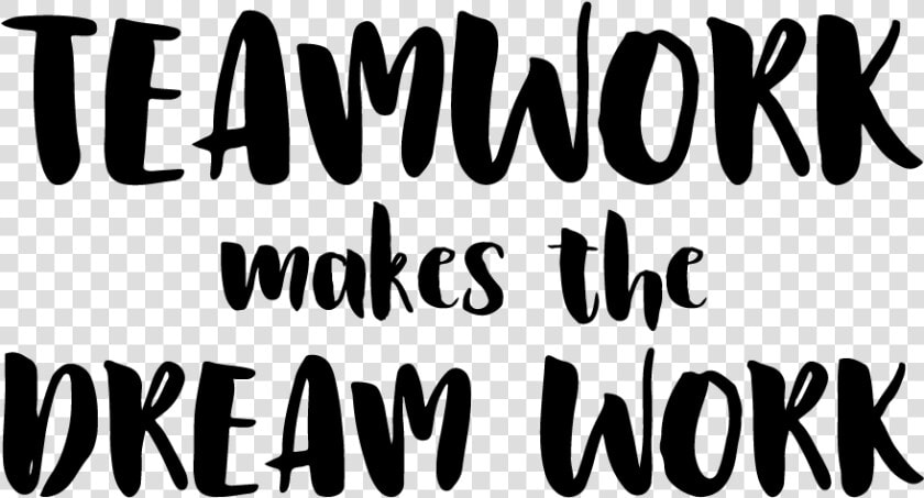 Teamwork Makes The Dreamwork Png  Transparent PngTransparent PNG