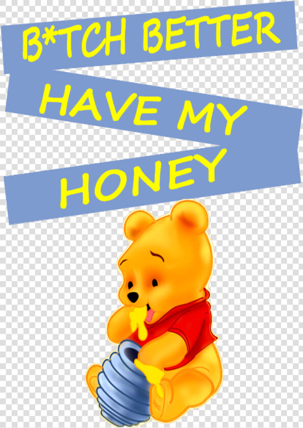 Winnie The Pooh B tch Better Have My Honey Funny Fun   Cartoon  HD Png DownloadTransparent PNG