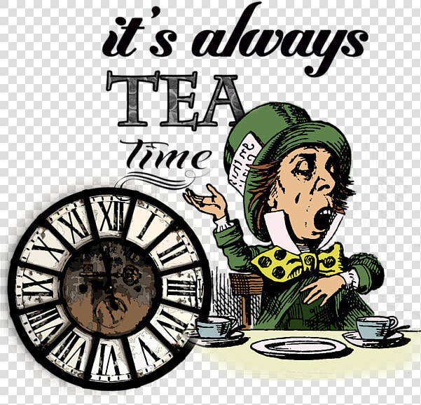 It  39 s Always Tea Time Mad Hatter  HD Png DownloadTransparent PNG