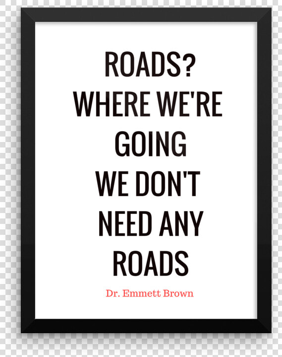 Roads Where We Re Going We Don T Need Any Roads Poster   Ain T No Half Steppin Quotes  HD Png DownloadTransparent PNG