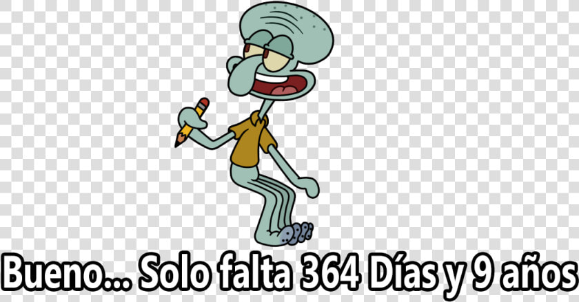 Plantilla De Bueno Solo Faltan 364 Días Y 9 Años   Memes De Calamardo Plantilla  HD Png DownloadTransparent PNG