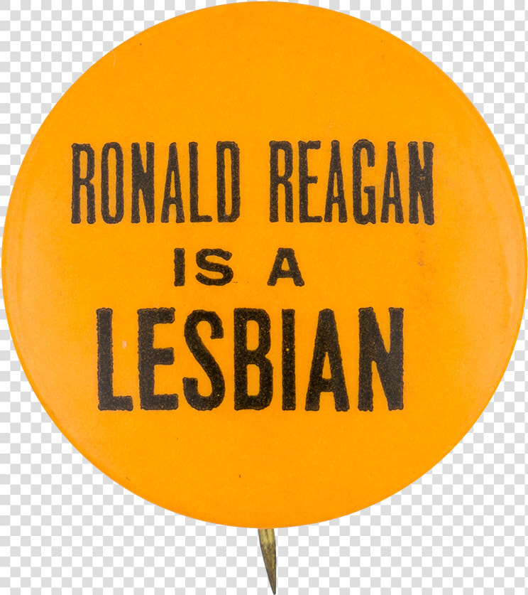 Ronald Reagan Is A Lesbian Political Button Museum   Circle  HD Png DownloadTransparent PNG