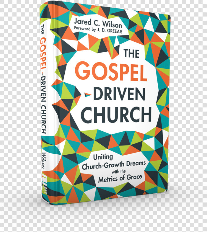 9780310577874 30 Image   The Gospel Driven Church  Uniting Church Growth Dreams  HD Png DownloadTransparent PNG