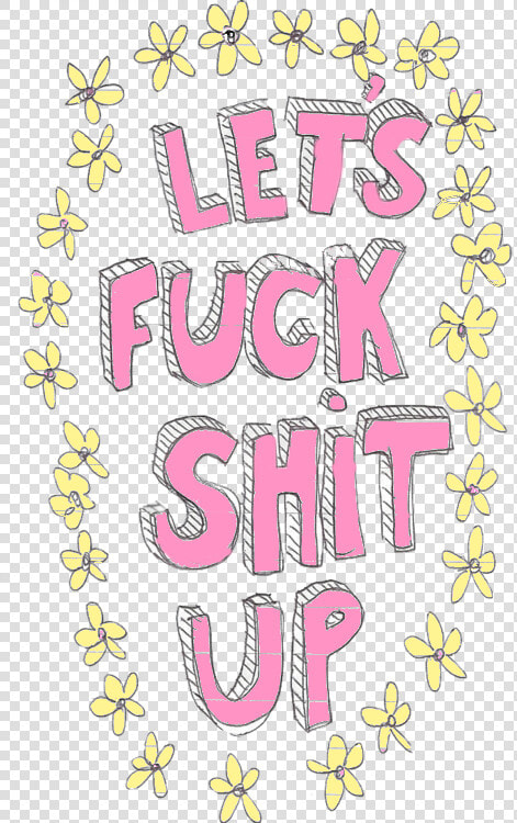 Lets Fuck Shit Up Background  HD Png DownloadTransparent PNG