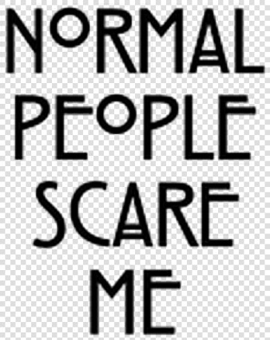  normal  people  scare  me  quote  text   Poster  HD Png DownloadTransparent PNG