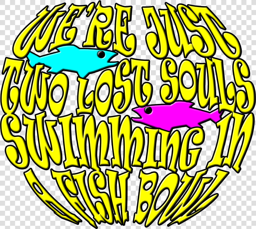 We Re Just Two Lost Souls Swimming  HD Png DownloadTransparent PNG