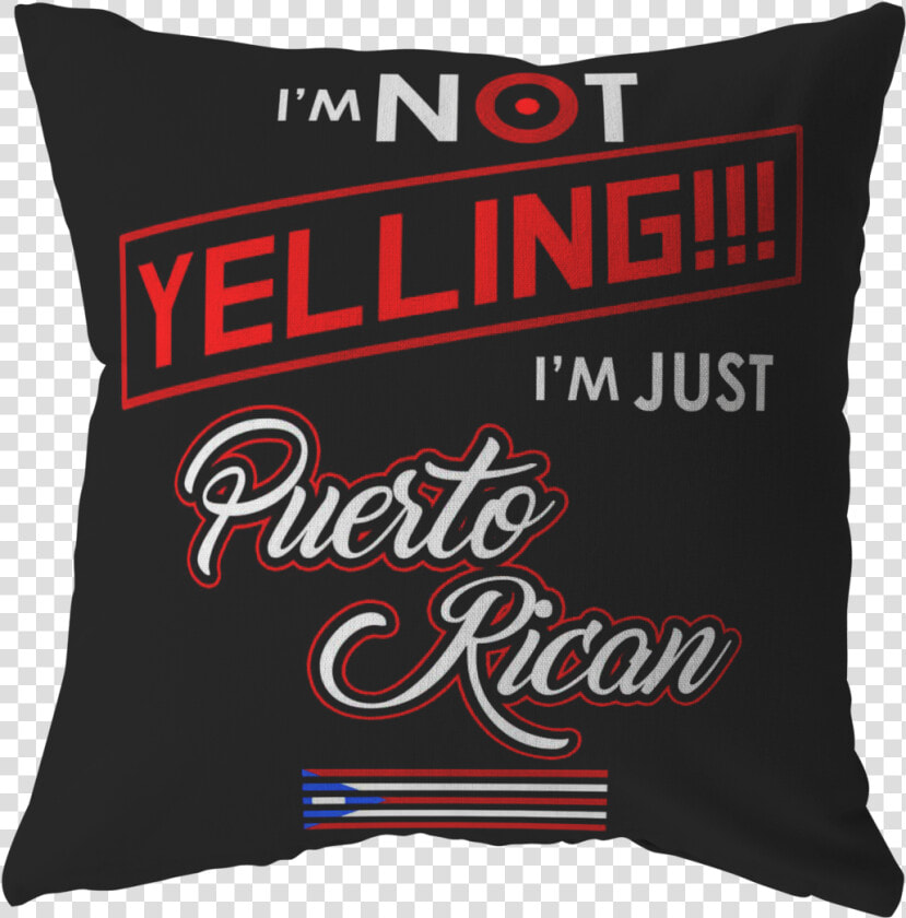 I M Not Yelling I M Just Puerto Rican Flag Pillow   Cushion  HD Png DownloadTransparent PNG