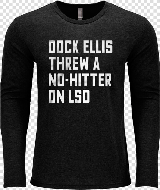 Dock Ellis Threw A No hitter On Lsd   Long sleeved T shirt  HD Png DownloadTransparent PNG