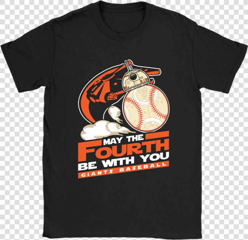 May The Fourth Be With You San Francisco Giants Baseball   Shirt  HD Png DownloadTransparent PNG