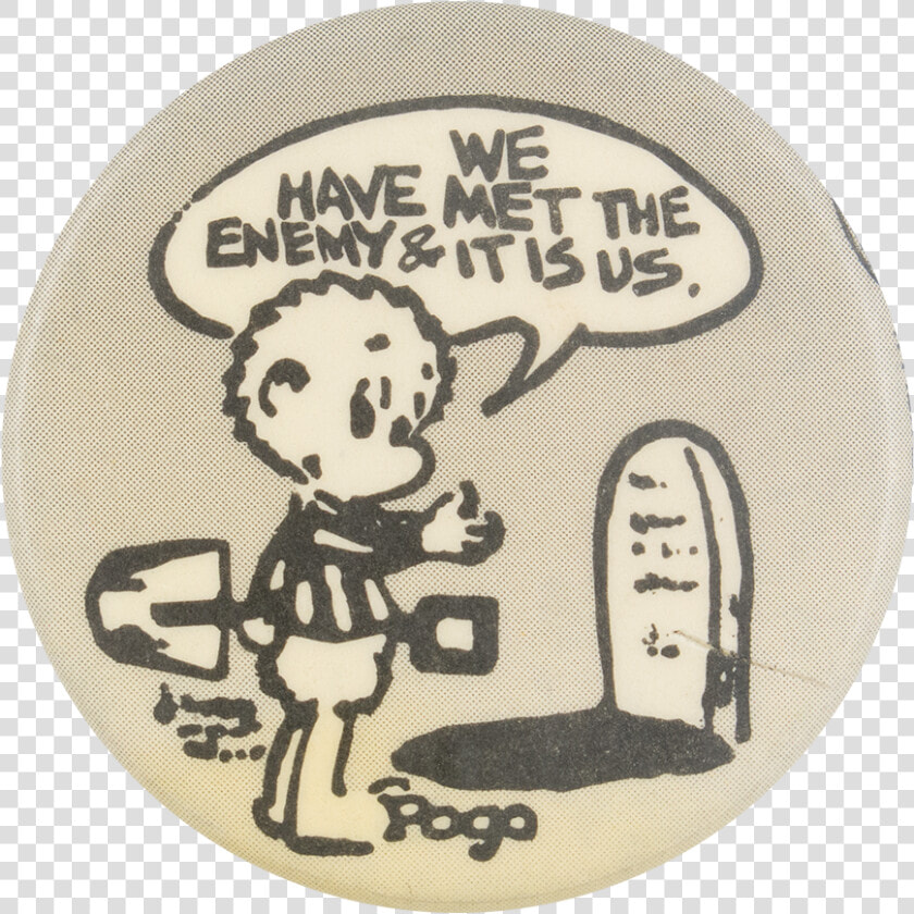 We Have Met The Enemy Cause Button Museum   Cartoon  HD Png DownloadTransparent PNG