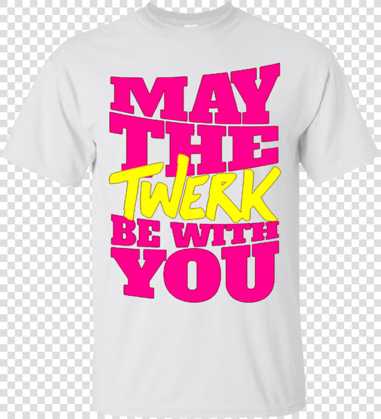 Dance Twerk Star Wars May The Twerk Be With You T Shirts   Active Shirt  HD Png DownloadTransparent PNG