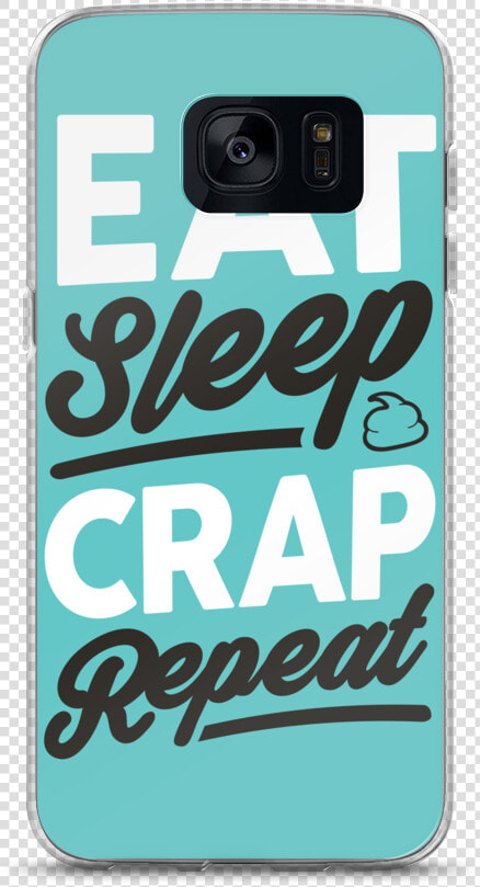 Eat Sleep Crap Repeat Samsung Case   Mobile Phone Case  HD Png DownloadTransparent PNG