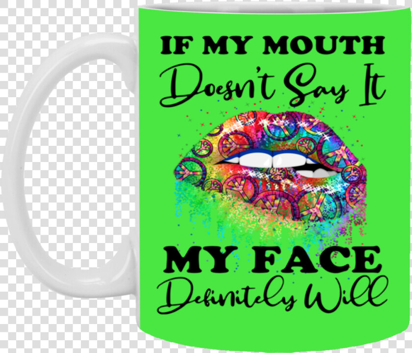 If My Mouth Doesn T Say It My Face Definitely Will   Love My  HD Png DownloadTransparent PNG