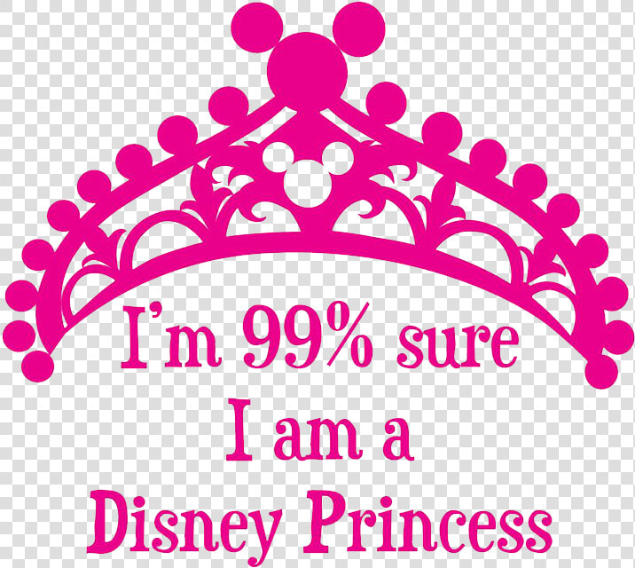 I M 99  Sure I Am A Disney Princess  HD Png DownloadTransparent PNG