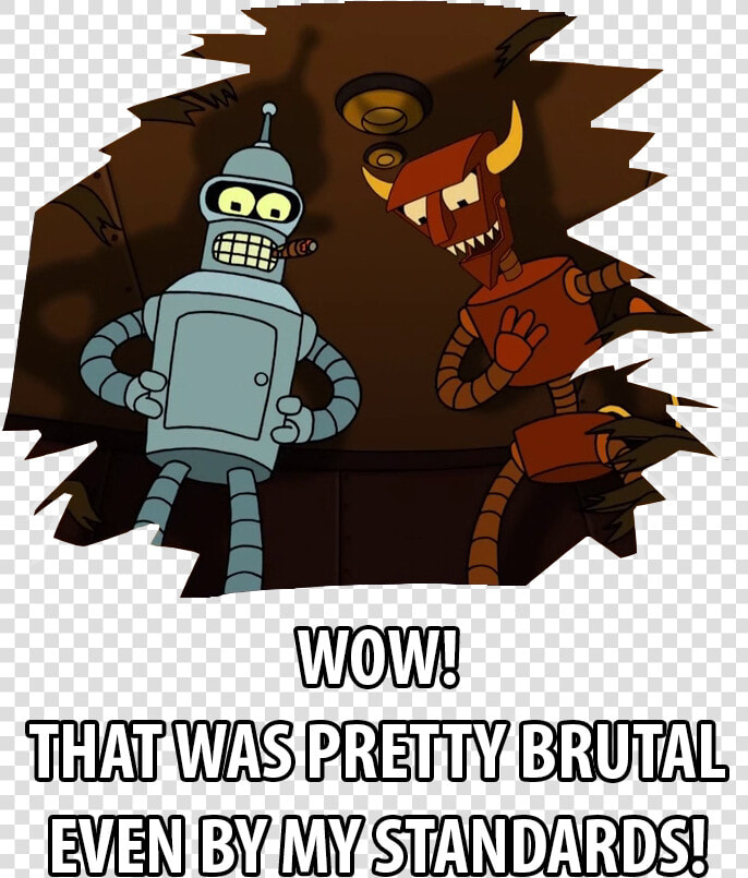 Thats Bender Level Brutal  HD Png DownloadTransparent PNG