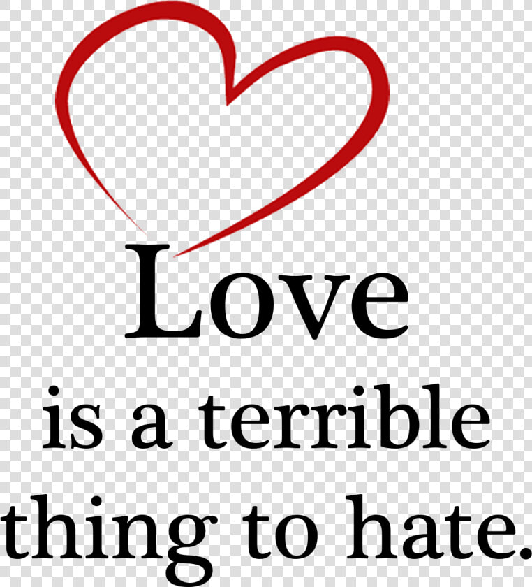 Love Is A Terrible Thing To Hate  HD Png DownloadTransparent PNG