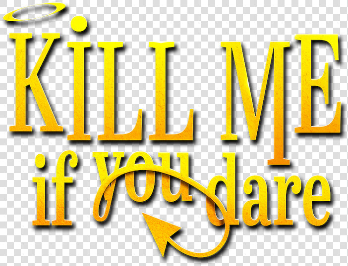 Kill Me If You Dare   Graphic Design  HD Png DownloadTransparent PNG