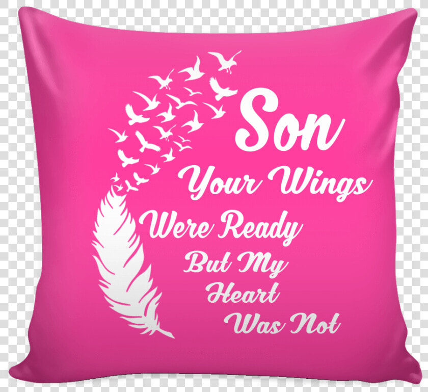 Son Your Wings Were Ready But My Heart Was Not Pillow   Cushion  HD Png DownloadTransparent PNG