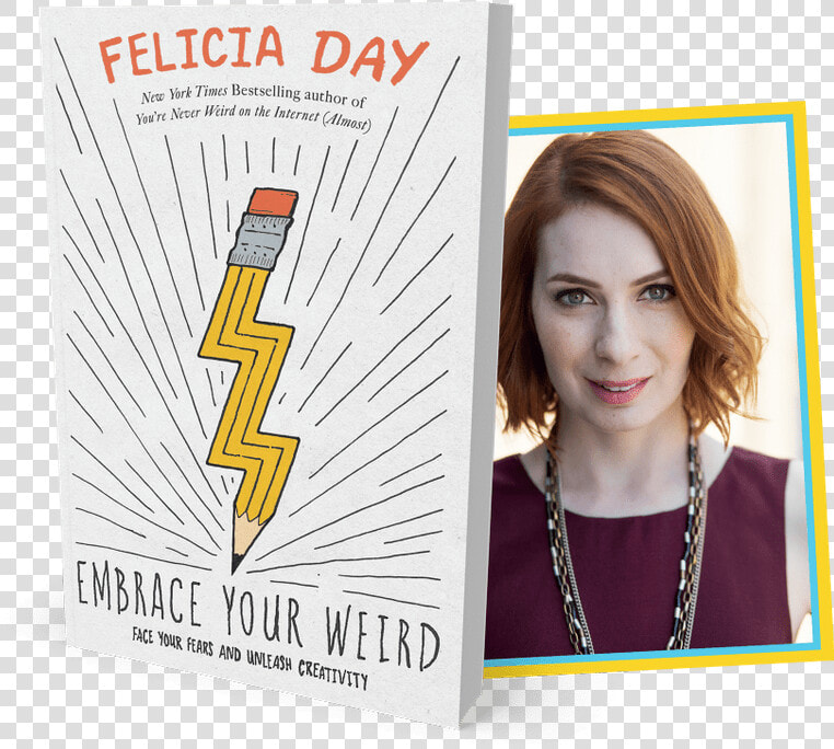 Felicia Day Embrace Your Weird Face Your Fears And  HD Png DownloadTransparent PNG