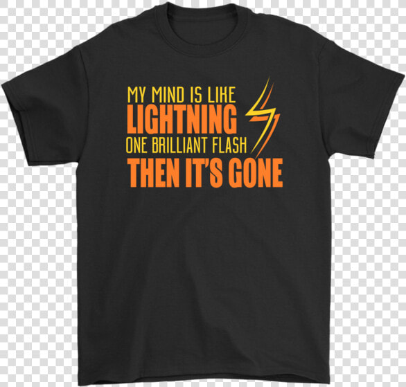 My Mind Is Like Lightning One Brilliant Flash Then   Active Shirt  HD Png DownloadTransparent PNG