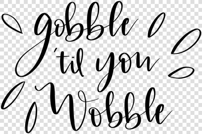 Gobble Til You Wobble   Calligraphy  HD Png DownloadTransparent PNG