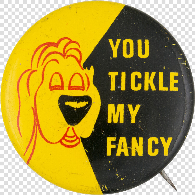 You Tickle My Fancy Social Lubricators Button Museum   Tickle My Fancy  HD Png DownloadTransparent PNG