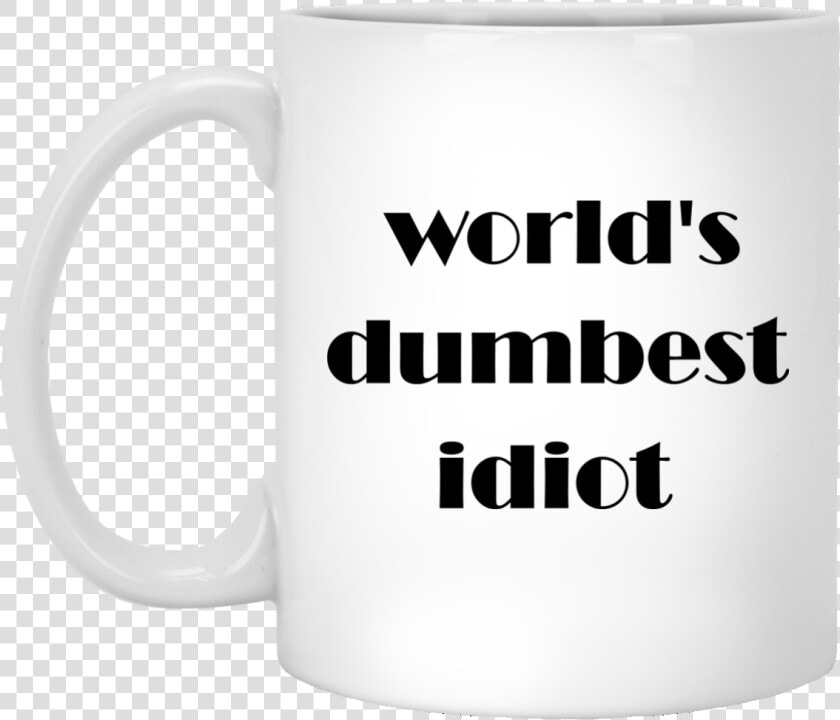 World S Dumbest Idiot Mugs   Cuesta Arriba Pero La Vista  HD Png DownloadTransparent PNG