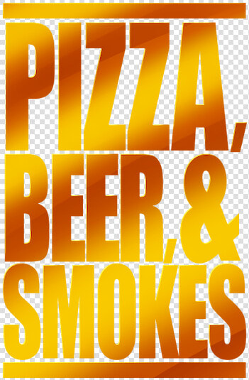 Pizza  Beer   amp  Smokes  HD Png DownloadTransparent PNG