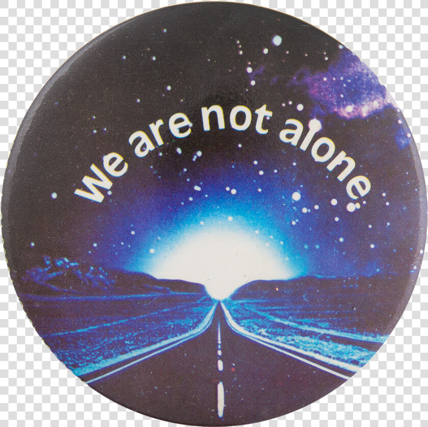 We Are Not Alone Entertainment Button Museum   Circle  HD Png DownloadTransparent PNG