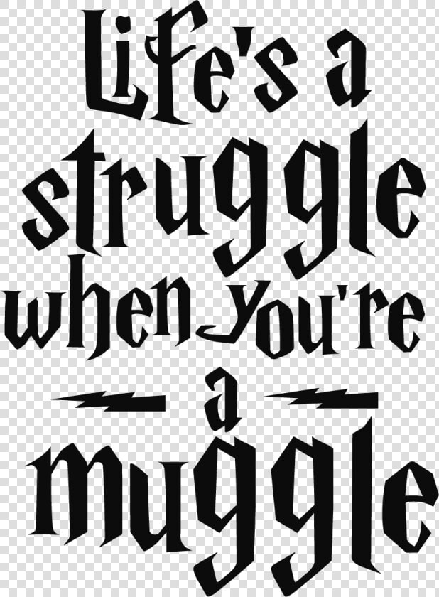 Harry Potter Life  39 s A Struggle When You Re A Muggle  HD Png DownloadTransparent PNG