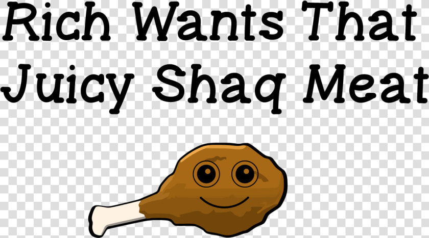 Text And Picture Transparent Png   Rich Wants That Juicy Shaq Meat  Png DownloadTransparent PNG