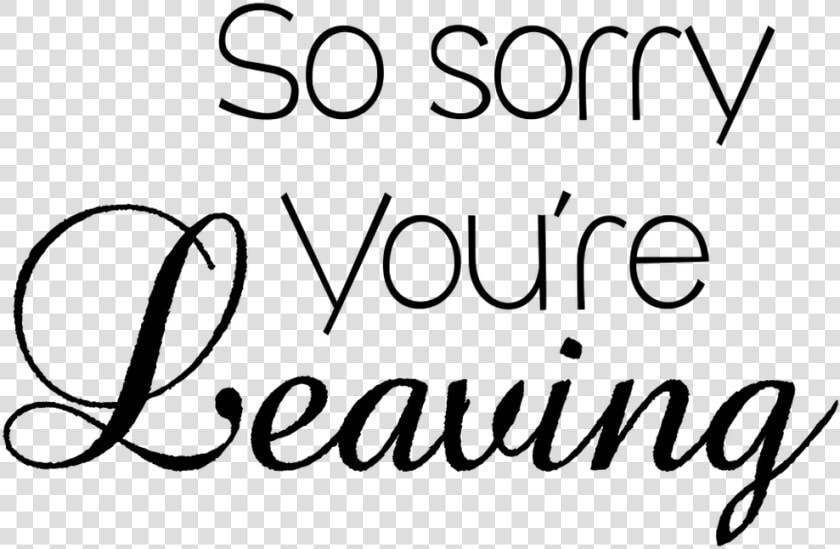 Sorry You Re Leaving   Calligraphy  HD Png DownloadTransparent PNG