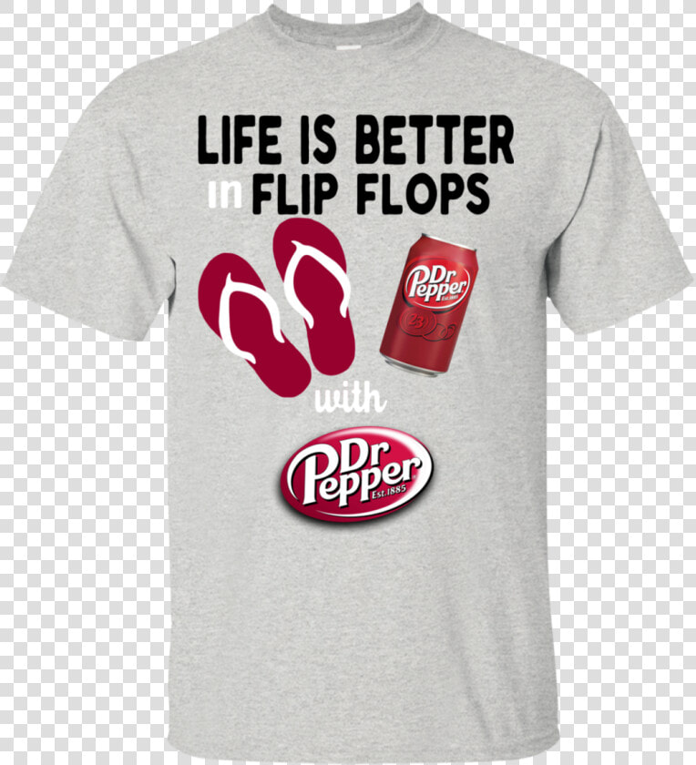 Life Is Better In Flip Flops With Dr Pepper T Shirt   Dr Pepper  HD Png DownloadTransparent PNG