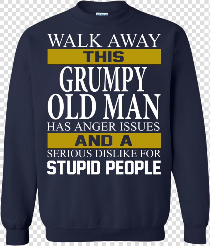 Walk Away This Grumpy Old Man Has Anger Issues Shirt    Long sleeved T shirt  HD Png DownloadTransparent PNG