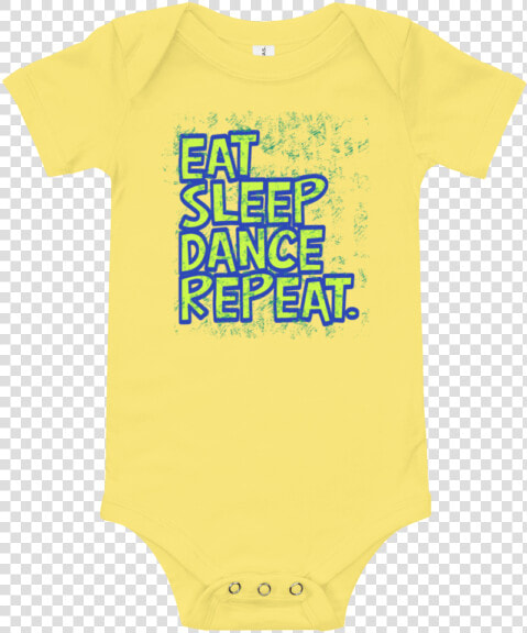 Eat Sleep Dance Repeat Short Sleeve Yellow Baby Onesie   Infant Bodysuit  HD Png DownloadTransparent PNG