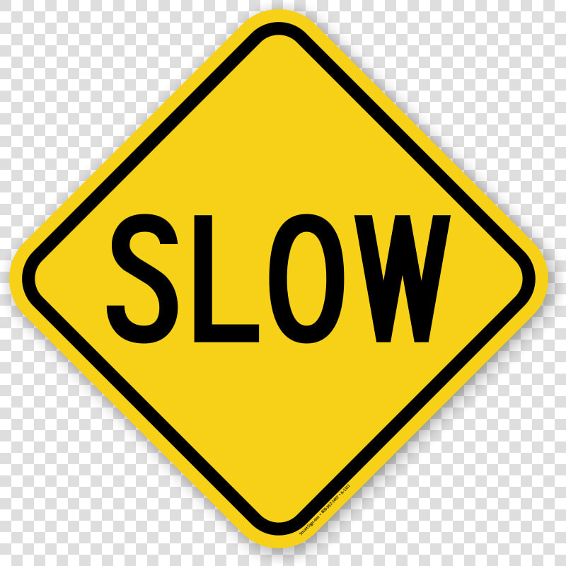 Slow Down  Drive Slowly Signs   Yellow Slow Sign  HD Png DownloadTransparent PNG