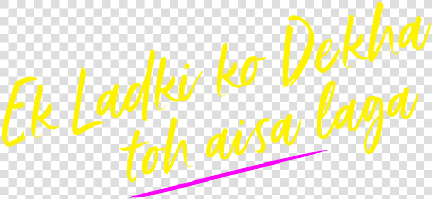 Ek Ladki Ko Dekha Toh Aisa Laga   Ek Ladki Ko Dekha To Aisa Laga Png Text  Transparent PngTransparent PNG