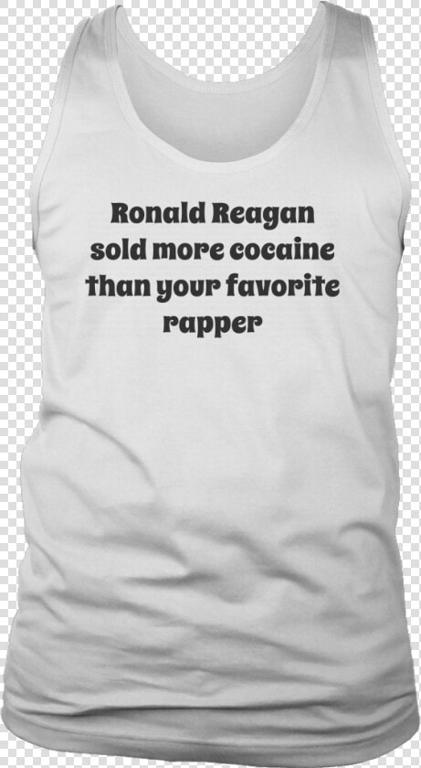 Ronald Reagan Sold More Cocaine Than Your Favorite   T shirt  HD Png DownloadTransparent PNG