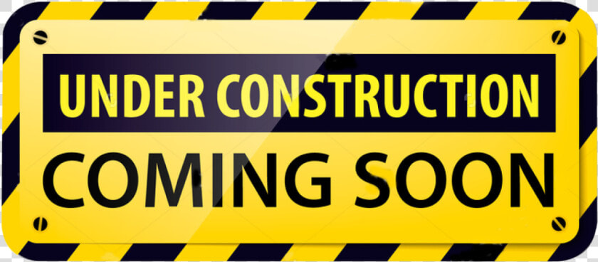 Under Construction Sign For Locator   Under Construction Coming Soon  HD Png DownloadTransparent PNG