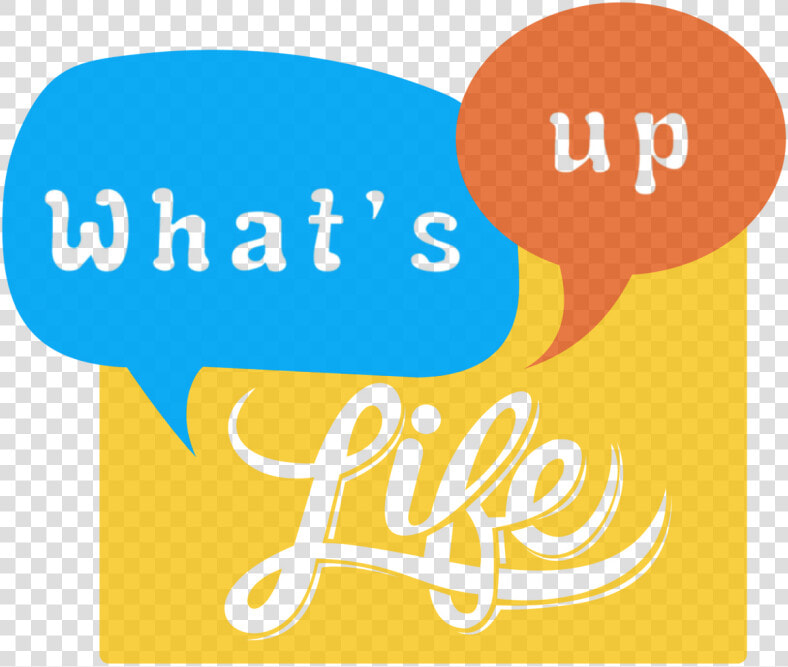 What S Up Life   Whats Up Life  HD Png DownloadTransparent PNG